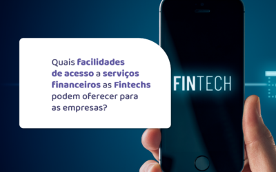 Fintechs oferecem facilidade de acesso a serviços financeiros para empresas
